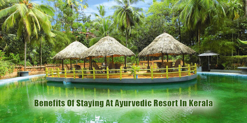 Benefits Of Staying At Ayurvedic Resort In Kerala
