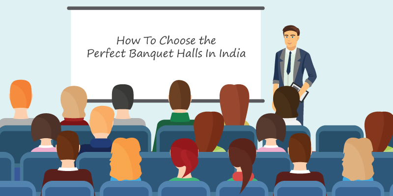 How To Choose the Perfect Banquet Halls In India
