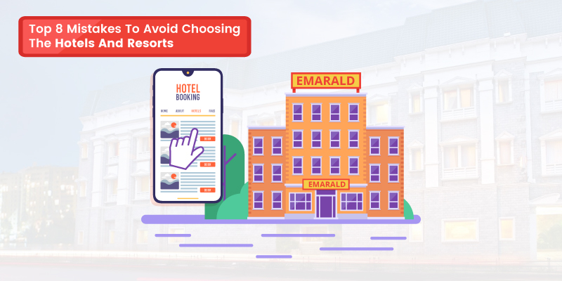 Top 8 Mistakes To Avoid When Booking the Hotels And Resorts